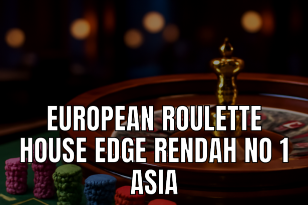 european roulette house edge rendah no 1 asia