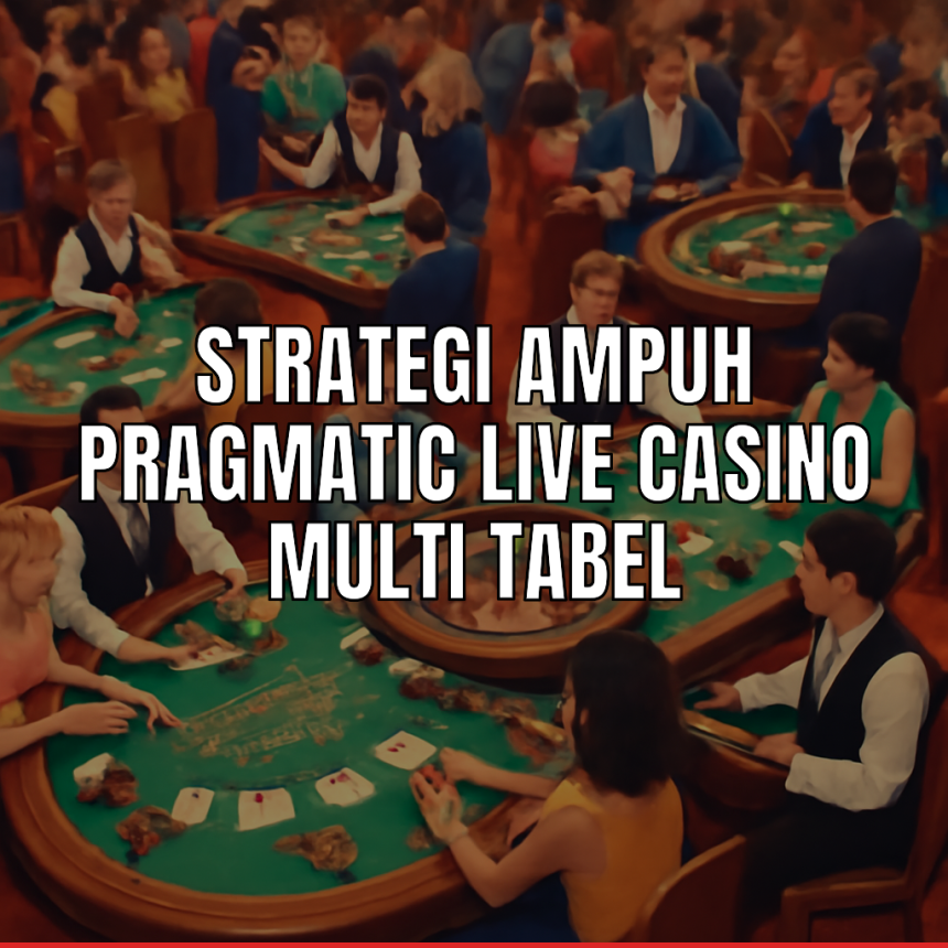 Strategi pragmatic live casino untuk sukses bermain multi tabel.