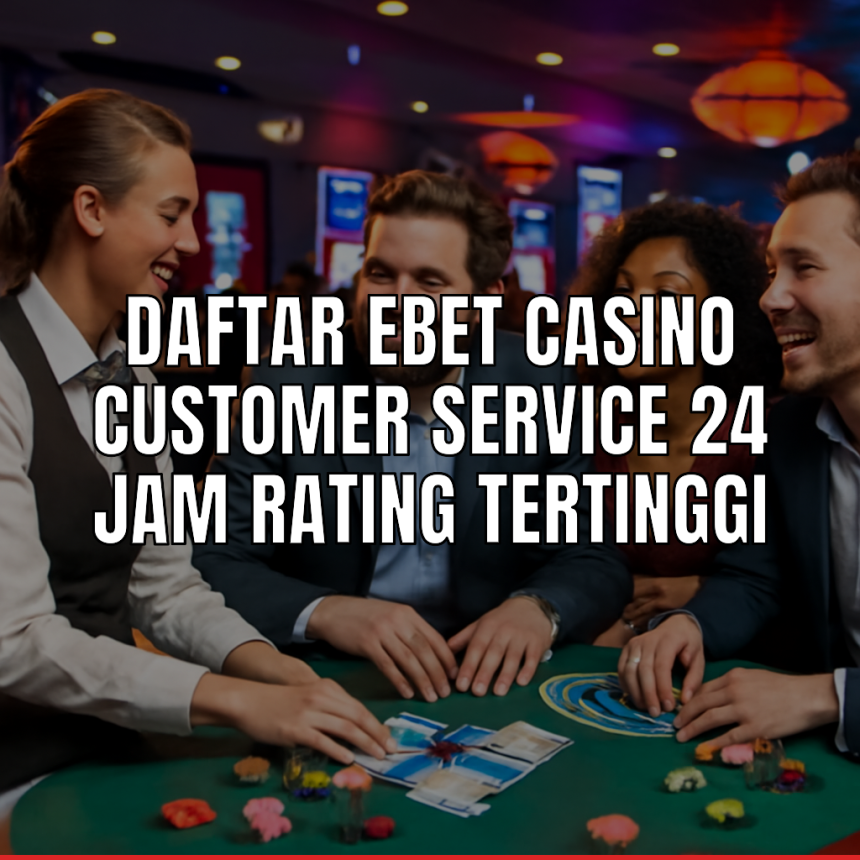 Customer Service Ebet Casino 24 Jam